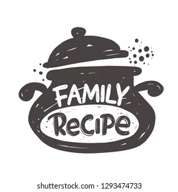 Family recipe. Kitchen lettering. Ink hand drawn vector illustration. Can be used for badges, labels, logo, bakery, street festival, farmers market, country fair, shop, kitchen classes, food studio