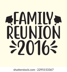 family reunion 2016 t shirt design, vector file 