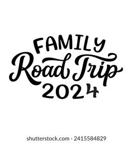 Family Road trip 2024. Hand lettering text isolated on white background. Vector typography for t shirts, stickers, labels