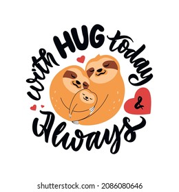 The family sloths is hugging and lettering phase. The quote designs for hug stickers, Valentine’s days, posters, family day, cards. Vector illustration