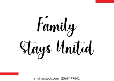 Family Stays United Family. Vector typography text