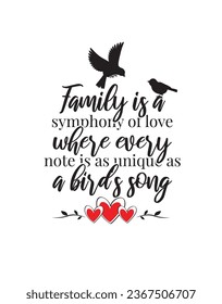 Family is a symphony of love, where every note is as unique as a bird's song, vector, wording design, lettering. Wall decals, wall art work, poster design isolated on white background, wall decoration