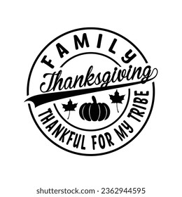 Family Thanksgiving THANKFUL FOR MY TRIBE svg,vector,typography,Thanksgiving T shirt Design,
