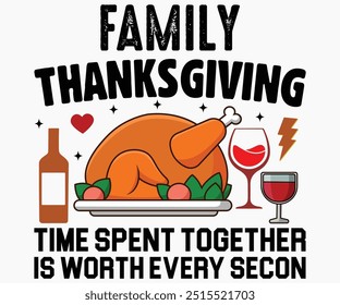 Family Thanksgiving Time Spent Together Is Worth Every Secon Svg,Thanksgiving Shirt,Thanksgiving Quotes Svg,Funny Thanksgiving Svg,Typography Shirt,Vintage,Cut File,Silhouette
