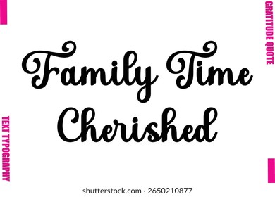 Family Time Cherished  Thanksgiving Slogan Typography Lettering
