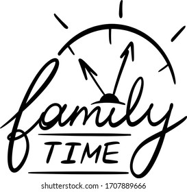 family time with a clock, dial and additional elements in the style of lettering, handwritten, use as a sticker, postcard, print, decor for a website, poster, poster, banner