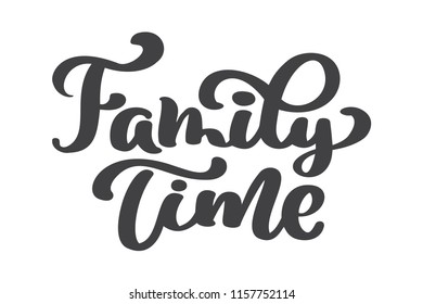 Family time - hand drawn vector lettering isolated on white. Thanksgiving greeting card template. Handwritten modern brush lettering white background isolated vector