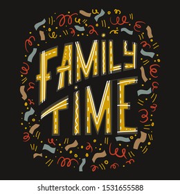 Family time hand lettering concept design. Beautiful card for print design. Modern calligraphy text. Design element in vintage style.