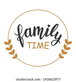 Family time hand lettering. Holiday season and Thanksgiving day quotes and phrases for cards, banners, posters, mug, scrapbooking, pillow case, phone cases and clothes design. 