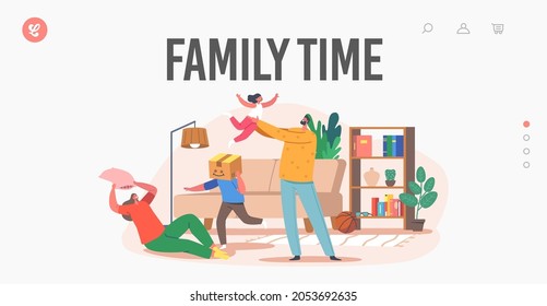 Family Time Landing Page Template. Happy Characters Parents And Kids Playing, Fooling In Room. Father, Mother And Kids Making Mess, Mom, Dad And Children Game. Cartoon People Vector Illustration