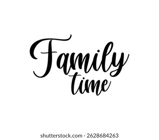  Family time, motivational phrase lettering text. Modern brush calligraphy.