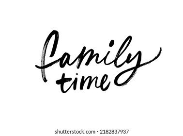 Family time vector calligraphic inscription. Hand drawn vector modern brush calligraphy. Family quote isolated on white background. Typography poster, banner, card. Hand drawn black brush lettering