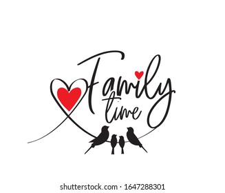 Family Time, Vector. Wording Design, Lettering. Family Birds Silhouettes On Branch And Heart Illustration. Wall Art, Artwork, Poster Design. 