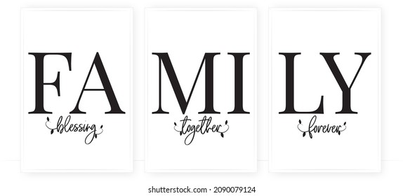 Family together, blessing, forever, vector. Minimalist poster design in three pieces. Wall art, artwork. Wording design isolated on white background, lettering. Printable art design