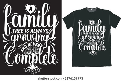 A Family Tree Always Growing and Never Complete T Shirt Design 