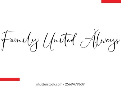 Family United Always Family. Vector typography text