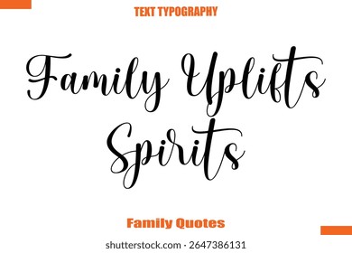 Family Uplifts Spirits Typographic text family saying