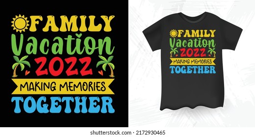 Family Vacation 2022 Making Memories Together Funny Summer Family Vacation Vintage T-shirt Design