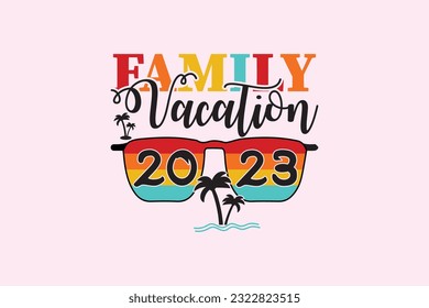 Family Vacation 2023 Svg Design, Digital Download, shirt, mug, Cricut Svg, Silhouette Svg, svg, dxf, eps, png. Funny Quotes | Typography Design | T-shirt Design svg