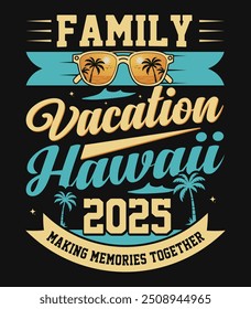 Family Vacation 2025 Hawaii Making Memories Together T-shirt Design.