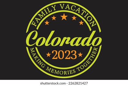 FAMILY VACATION COLORADO 2023 MAKING MEMORIES TOGETHER T-Shirt Design Vector Files.