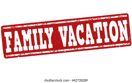 Family vacation grunge rubber stamp on white background, vector illustration