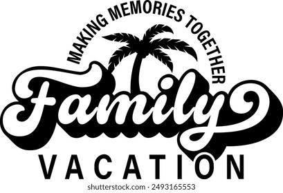 Family Vacation Trip Logo T-shirt Design Making Memories Together