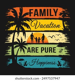 Family vacations are pure happiness t shirt design.