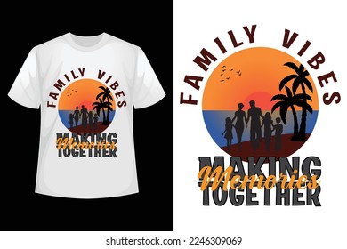 Family vibes making memories together - Family t-shirt design template.