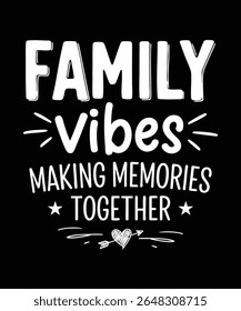 Family Vibes Making Memories Together, Family Reunion Design.