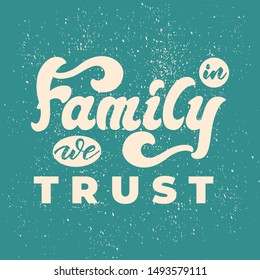 In family we trust - lettering poster design. Vector illustration.