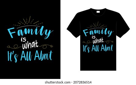 Family is what is all about Family T-shirt Design, lettering typography quote. relationship merchandise design for print.