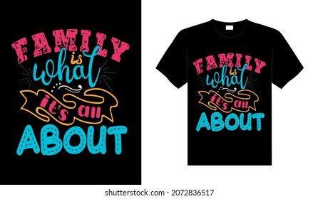 Family is what it's all about Family T-shirt Design, lettering typography quote. relationship merchandise design for print.