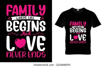 family where life begins and love never T-shirt design. Custom t-shirt Design Vintage style Valentine's Day svg design quotes bundle, Typography t-shirt design, Vector illustration.