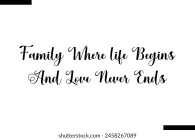 Family where life begins and love never ends Family vector calligraphic inscription al typography text