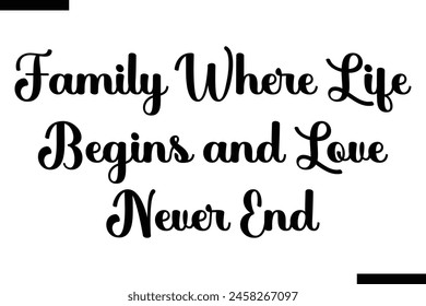 Family where life begins and love never end Family vector calligraphic inscription al typography text