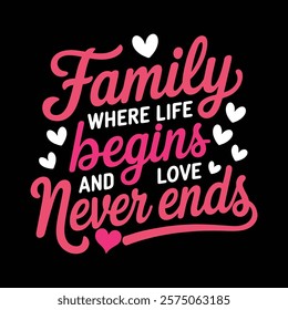 Family Where Life Begins And Love Never Ends Valentine's Typography T-shirt Design, vector illustration, graphic template, print on demand, retro, vintage, eps 10, valentine tee shirt