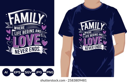 Family where life begins love never ends t shirt design 2025