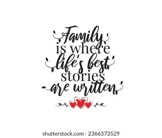 Family is where life's best stories are written, vector, wording design, lettering. Wall decals, wall art work, poster design isolated on white background, wall decoration, inspirational, life quotes