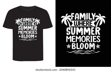 
Family Where Summer Memories Bloom, Summer T-Shirt Design svg