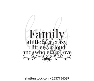 Family wording design, vector. Family a little bit of crazy, little bit of loud and a whole lot of love. Wall decals, wall art decor, lettering, poster design isolated on white background