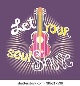 Famous Motivated Music Quote Let Your Soul Shine. Acoustic Guitar silhouette. Motivational poster. Idea for design live music show/concert/banner to music club/bar/hipster party. Vector Illustration