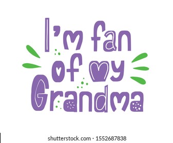 I'm fan if my Grandma. Hand drawn lettering. Card phrase. tshirt quote.