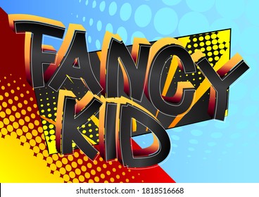 Fancy Kid Comic book style cartoon words on abstract comics background.
