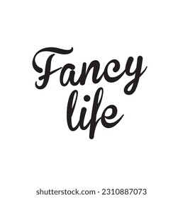Fancy life. Vector hand drawn illustration with cartoon lettering. Good as a sticker, video blog cover, social media message, gift cart, t shirt print design.