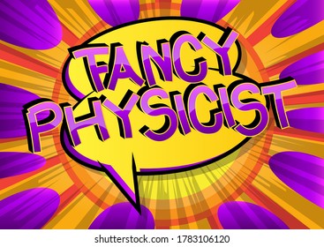 Fancy Physicist Comic book style cartoon words.