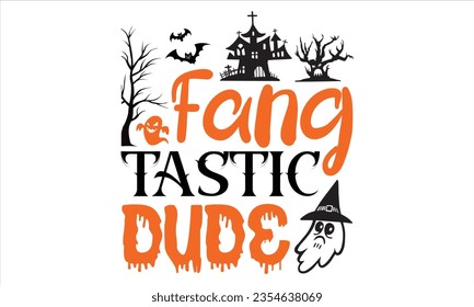 Fang tastic dude - Halloween t shirts design, Hand drawn lettering phrase, Isolated on Black background, For the design of postcards, Cutting Cricut and Silhouette, EPS 10