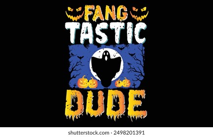 Fang tastic dude - Halloween T Shirt Design, Hand drawn vintage illustration with lettering and decoration elements, prints for posters, banners, notebook covers with black background.