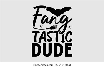 Fang Tastic Dude - Halloween t-shirt design,  Halloween Svg, typography design, Digital file download, Vector template for cards posters and banners.