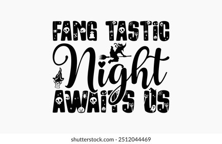 Fang Tastic Night Awaits Us - Halloween T-Shirt Design, Illustration For Prints And Bags, Posters, Cards, Cameo, Cricut, Eps, Files As Cutting, Isolated Background.